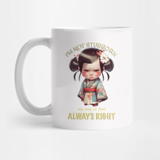 Character I'm Not Stubborn My Way Is Just Always Right Cute Adorable Funny Quote Mug